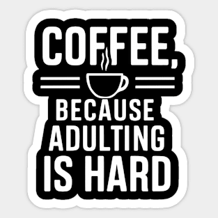 Coffee Because Adulting is Hard Sticker
